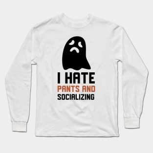 I Hate Pants And Socializing Long Sleeve T-Shirt